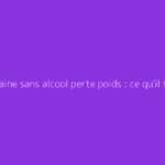 1 semaine sans alcool perte poids : ce qu'il faut vraiment savoir
