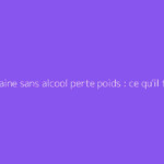 1 semaine sans alcool perte poids : ce qu'il faut vraiment savoir