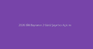 2026 BİM Bayramın 2 Günü Şaşırtıcı Açık mı