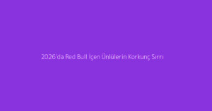 2026’da Red Bull İçen Ünlülerin Korkunç Sırrı