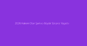 2026 Hakem Olan Şarkıcı Büyük Sürpriz Yaşattı