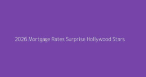 2026 Mortgage Rates Surprise Hollywood Stars
