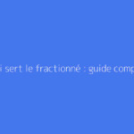 A quoi sert le fractionné : guide complet