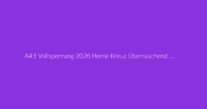 A43 Vollsperrung 2026 Herne Kreuz Überraschend Fertig
