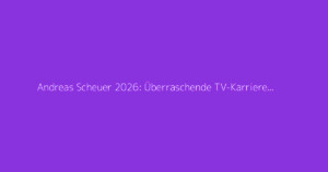 Andreas Scheuer 2026: Überraschende TV-Karriere nach Politik