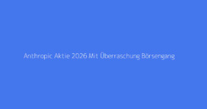 Anthropic Aktie 2026 Mit Überraschung Börsengang