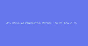 ASV Hamm-Westfalen Promi Wechselt Zu TV Show 2026