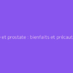 Banane et prostate : bienfaits et précautions