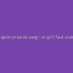 Bleus après prise de sang : ce qu'il faut vraiment savoir
