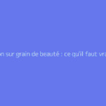 Bouton sur grain de beauté : ce qu'il faut vraiment savoir