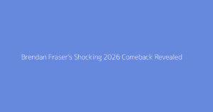 Brendan Fraser's Shocking 2026 Comeback Revealed