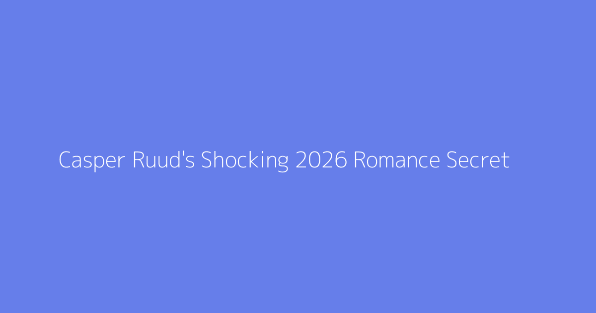 Casper Ruud's Shocking 2026 Romance Secret