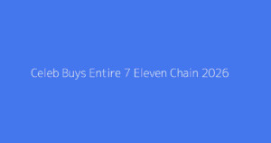 Celeb Buys Entire 7 Eleven Chain 2026