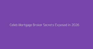 Celeb Mortgage Broker Secrets Exposed in 2026