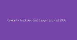 Celebrity Truck Accident Lawyer Exposed 2026