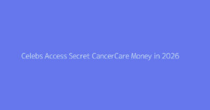 Celebs Access Secret CancerCare Money in 2026