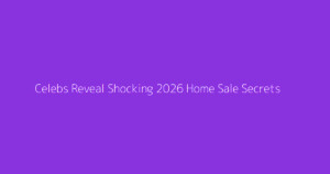 Celebs Reveal Shocking 2026 Home Sale Secrets