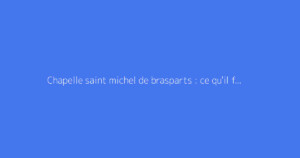 Chapelle saint michel de brasparts : ce qu'il faut savoir