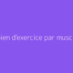 Combien d'exercice par muscle ?