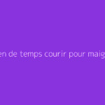 Combien de temps courir pour maigrir ?