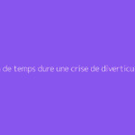 Combien de temps dure une crise de diverticulite ?