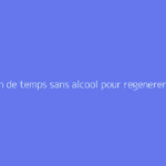 Combien de temps sans alcool pour regenerer le foie ?