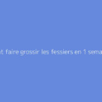 Comment faire grossir les fessiers en 1 semaine ?