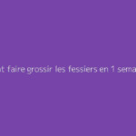 Comment faire grossir les fessiers en 1 semaine ?