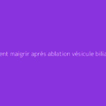 Comment maigrir après ablation vésicule biliaire efficacement ?