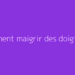 Comment maigrir des doigts ?