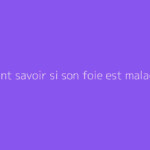 Comment savoir si son foie est malade ?