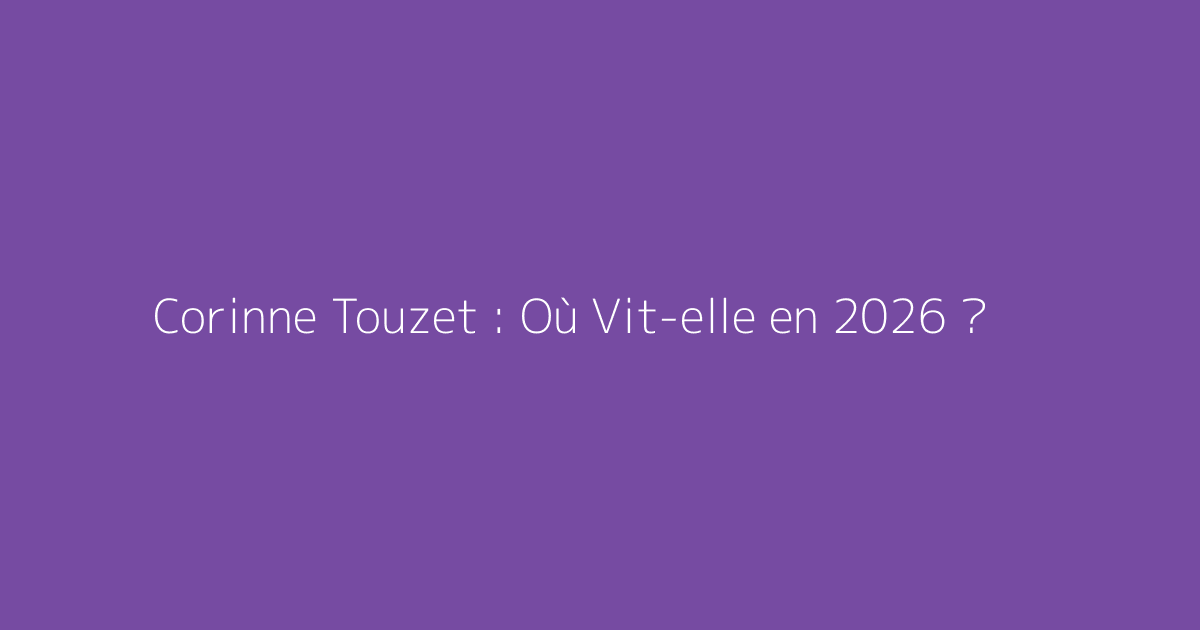 Corinne Touzet : Où Vit-elle en 2026 ?