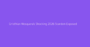 Cristhian Mosquera's Shocking 2026 Stardom Exposed