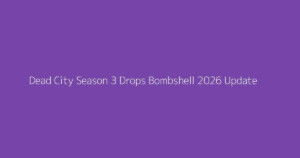 Dead City Season 3 Drops Bombshell 2026 Update