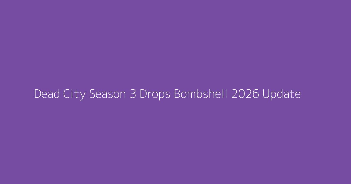 Dead City Season 3 Drops Bombshell 2026 Update