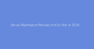 Denzel Washington Refuses to Kiss Star in 2026