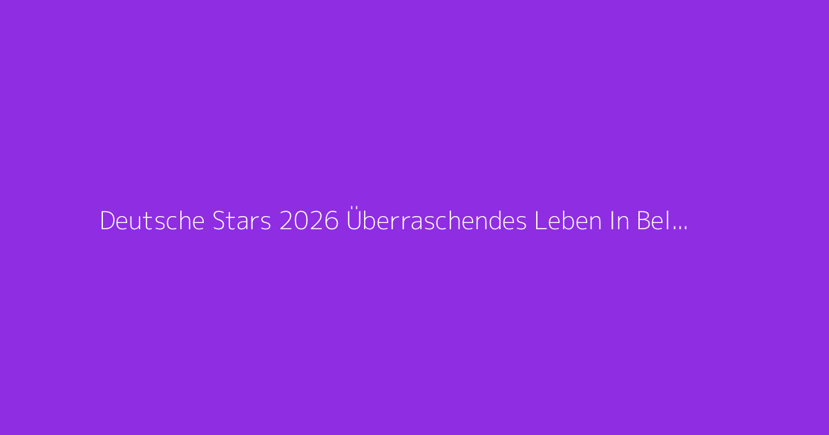 Deutsche Stars 2026 Überraschendes Leben In Belarus