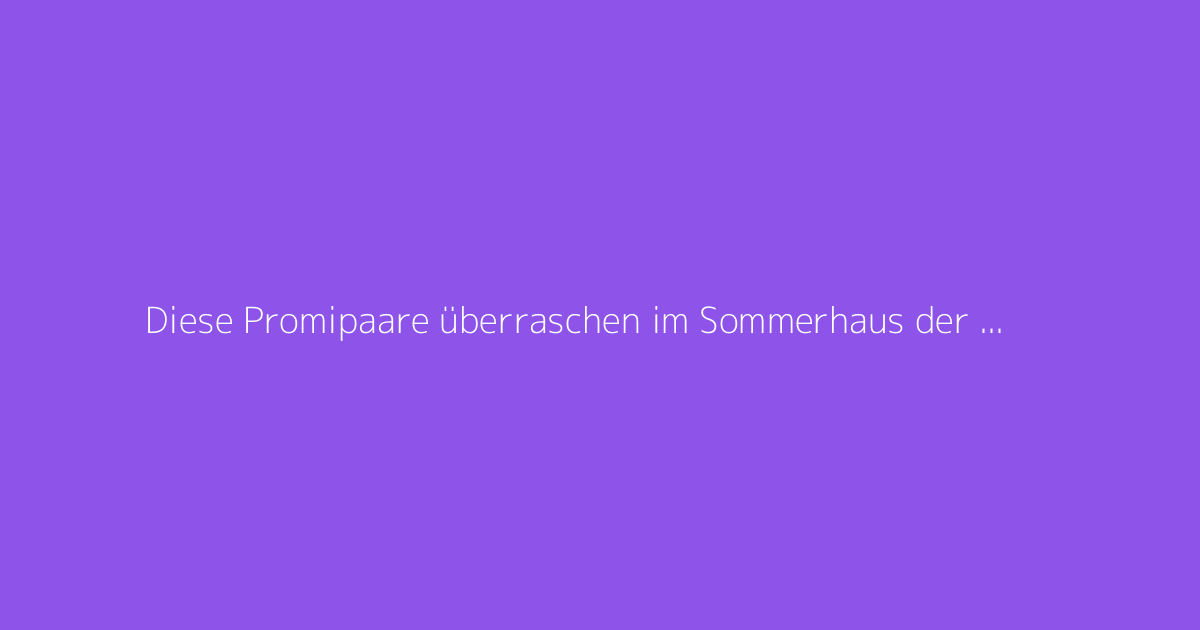 Diese Promipaare überraschen im Sommerhaus der Stars 2026