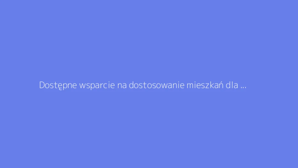 Dostępne wsparcie na dostosowanie mieszkań dla seniorów: przewodnik po pracach