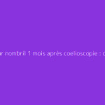 Douleur nombril 1 mois après coelioscopie : ce qu'il faut vraiment savoir