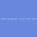 Douleur piercing septum : ce qu'il faut vraiment savoir