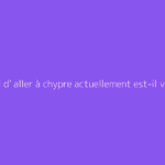 Est il d' aller à chypre actuellement est-il vraiment dangereux ?