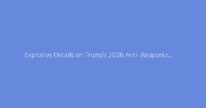 Explosive Details on Trump's 2026 Anti-Weaponization Fund