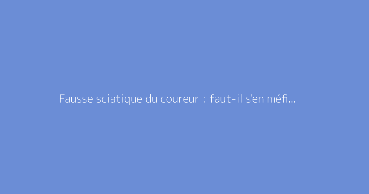 Fausse sciatique du coureur : faut-il s'en méfier ?