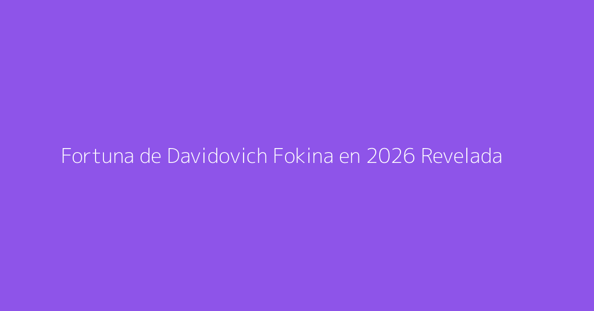 Fortuna de Davidovich Fokina en 2026 Revelada