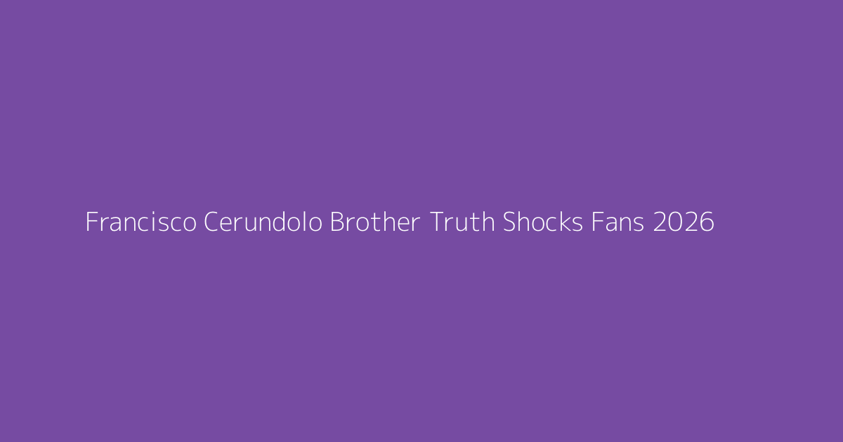 Francisco Cerundolo Brother Truth Shocks Fans 2026