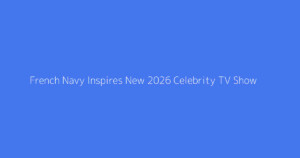 French Navy Inspires New 2026 Celebrity TV Show
