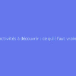 Gap activités à découvrir : ce qu'il faut vraiment savoir