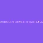 Hémochromatose et sommeil : ce qu'il faut vraiment savoir