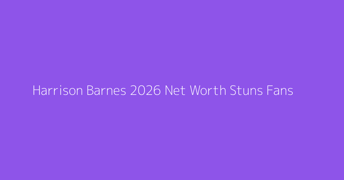 Harrison Barnes 2026 Net Worth Stuns Fans